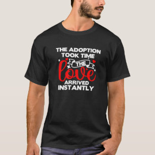 Die Adoption dauerte, bis die Liebe sofort erschie T-Shirt