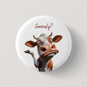Die Alberne Kuh - "Ernsthaft?" Funny Quote Design Button (Vorderseite)