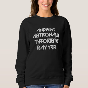Die antiken Astronauten sagen ja Sweatshirt