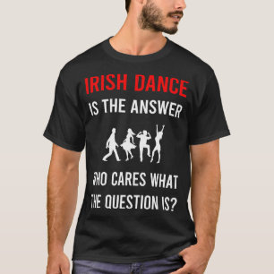 Die Antwort auf den irischen Tanztänzer T-Shirt