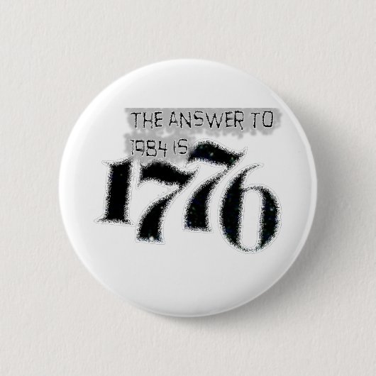 Die Antwort bis 1984 ist 1776 Button (Vorderseite)