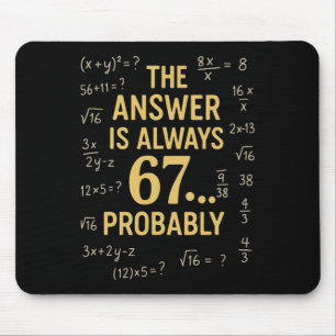 Die Antwort ist immer 67 Wahrscheinlich Mathelehre Mousepad