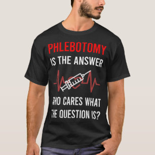 Die Antwort Phlebotomie Phlebotomist T-Shirt