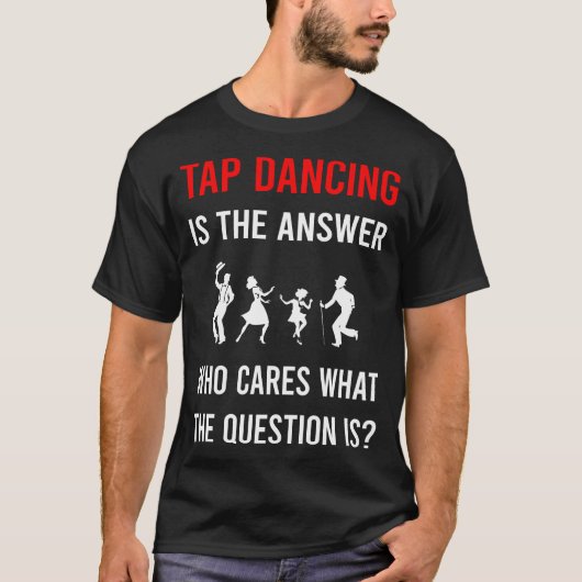 Die Antwort Stecht Tanztanzen T-Shirt (Vorderseite)