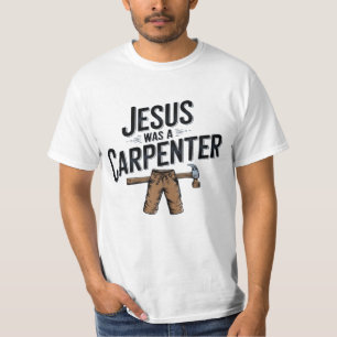 Die Arbeit Christi, Jesus war ein Zimmermann-T-Shi T-Shirt