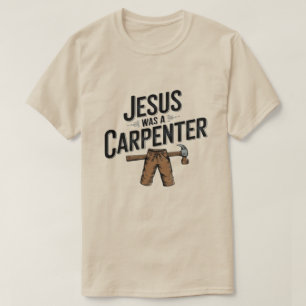Die Arbeit Christi, Jesus war ein Zimmermann-T-Shi T-Shirt