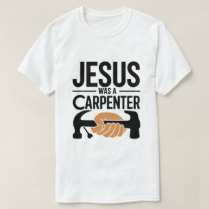 Die Arbeit Christi, Jesus war ein Zimmermann-T-Shi T-Shirt