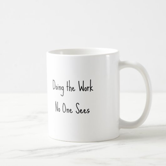 Die Arbeit, die keiner sieht Pflegemug Kaffeetasse (Rechts)