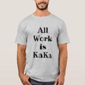 Die Arbeit ist KaKa-T - Shirt (Vorderseite)