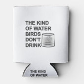 Die Art von Wasser, das Vögel nicht trinken Dosenkühler (Vorderseite)