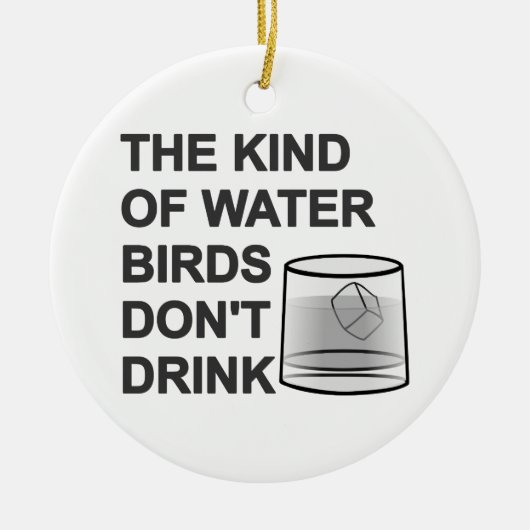 Die Art von Wasser, das Vögel nicht trinken Keramik Ornament (Vorne)
