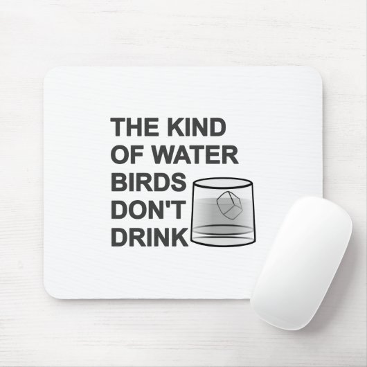 Die Art von Wasser, das Vögel nicht trinken Mousepad (Mit Mouse)