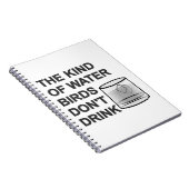 Die Art von Wasser, das Vögel nicht trinken Notizblock (Rechte Seite)