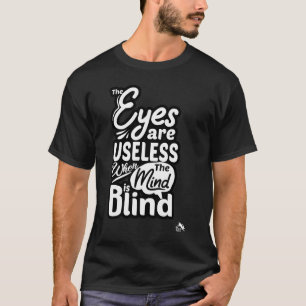 Die Augen sind nutzlos, wenn der Geist Blind ist T-Shirt