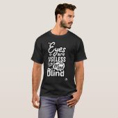 Die Augen sind nutzlos, wenn der Geist Blind ist T-Shirt (Vorne ganz)