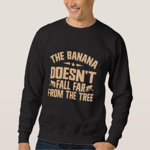 Die Banane fällt nicht weit vom Baumaffe Sweatshirt