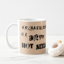 Die beige Archäologie ist ein dirty Hot Mess Kaffeetasse