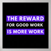 die Belohnung für gute Arbeit ist mehr Arbeit Poster (Vorne)