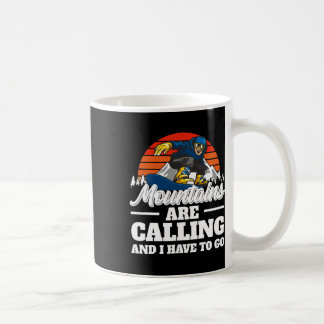 Die Berge rufen an und ich muss Snowboarden gehen Kaffeetasse
