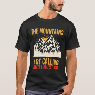 Die Berge rufen mich an, und ich muss in den Berg T-Shirt