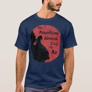 Die Berge rufen mich immer an T-Shirt
