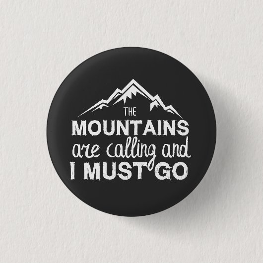 Die Berge rufen, und ich muss gehen Button (Vorderseite)