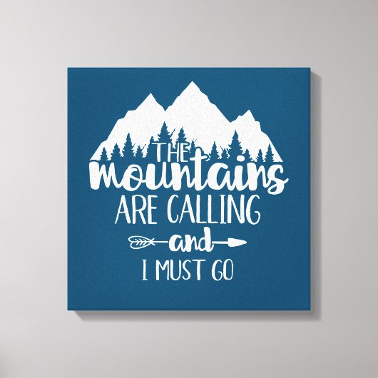 Die Berge rufen und ich muss gehen Leinwanddruck (Vorderseite)