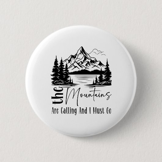 Die Berge rufen und ich muss gehen Lustiges Lager Button (Vorderseite)