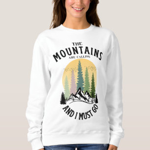 Die Berge rufen und ich muss gehen Sweatshirt