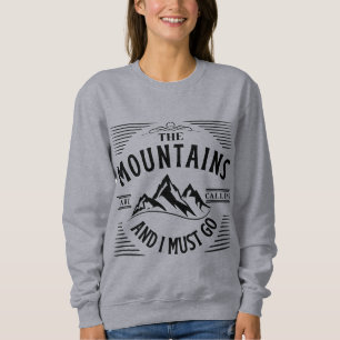 DIE BERGE RUFEN, UND ICH MUSS GEHEN SWEATSHIRT