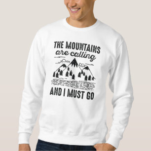 Die Berge rufen, und ich muss gehen Sweatshirt