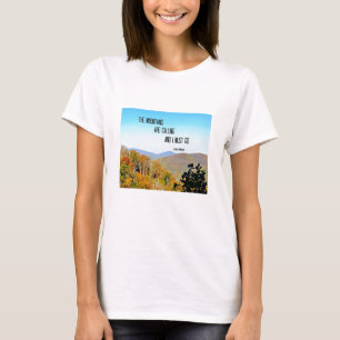 Die Berge rufen und ich muss gehen. T-Shirt