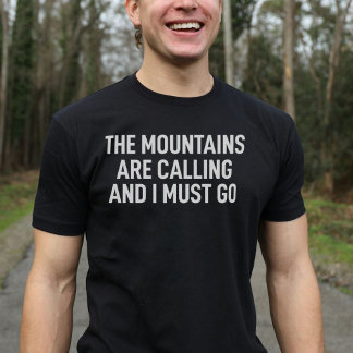 Die Berge rufen, und ich muss gehen T-Shirt