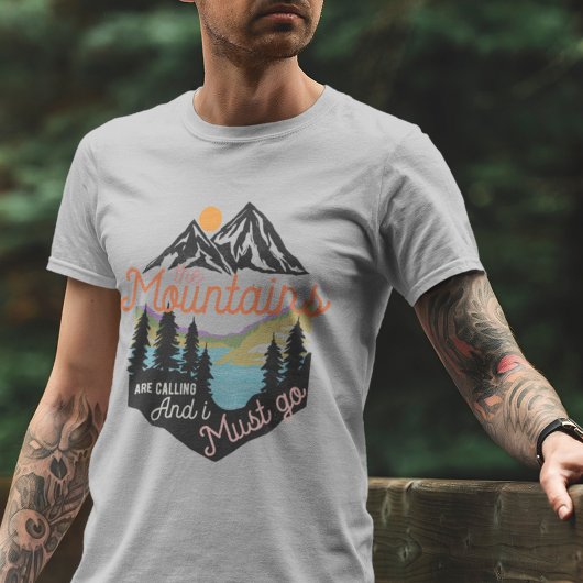 Die Berge rufen, und ich muss gehen T-Shirt