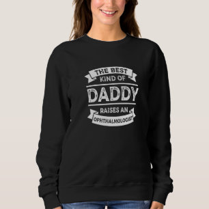 Die beste Art von Daddy erzieht einen Augenarzt Sweatshirt