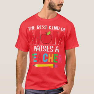 Die beste Art von Mutter erzieht einen Lehrer T-Shirt