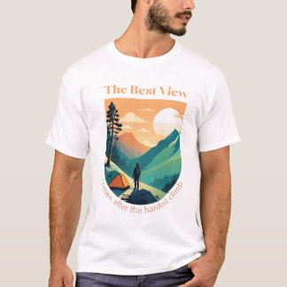 Die beste Aussicht ist nach dem härtesten Aufstieg T-Shirt