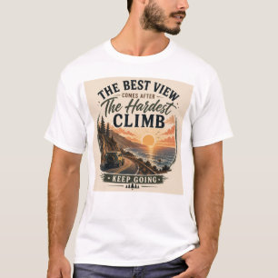 Die beste Aussicht kommt nach dem härtesten Aufsti T-Shirt