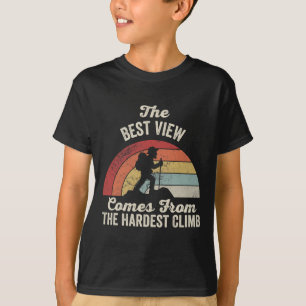 Die beste Aussicht kommt vom härtesten Aufstieg T-Shirt