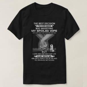 Die beste Entscheidung, meine verwöhnte Ehefrau zu T-Shirt