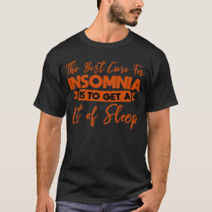 Die beste Heilmethode für Schlaflosigkeit ist, sic T-Shirt