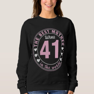 Die beste Mutter der Welt wird 41 Jahre alt Sweatshirt