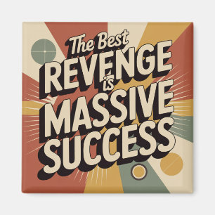 Die beste Rache ist massiver Erfolg Magnet