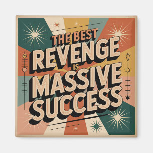 Die beste Rache ist massiver Erfolg Magnet