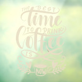 Die beste Zeit, Kaffee zu trinken ist jetzt Fenste Fensteraufkleber (Blatt 3)
