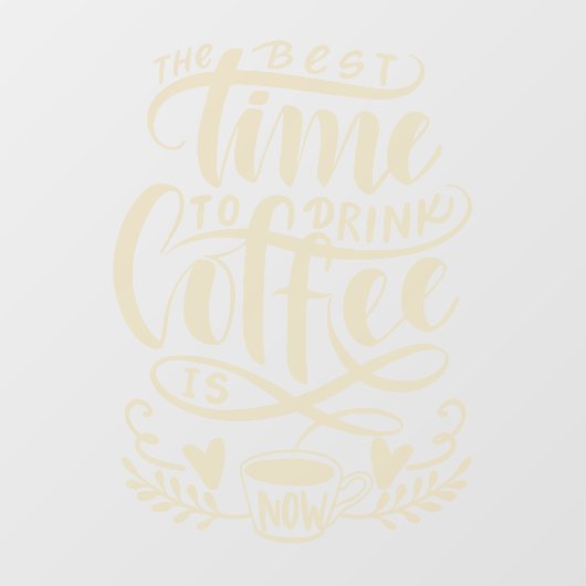 Die beste Zeit, Kaffee zu trinken ist jetzt Fenste Fensteraufkleber (Blatt)