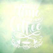 Die beste Zeit Kaffee zu trinken ist jetzt Fensteraufkleber (Blatt 3)