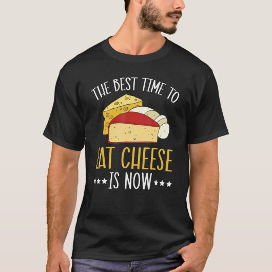 Die beste Zeit, Käse zu essen, ist jetzt Feinschme T-Shirt (Vorderseite)