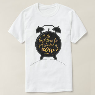 Die beste Zeit, um angefangen zu werden, ist jetzt T-Shirt