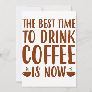 Die beste Zeit, um Kaffee zu trinken, ist jetzt ei Einladung